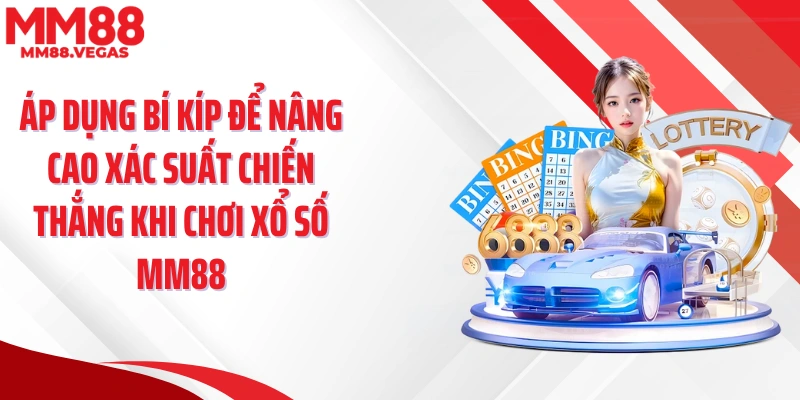Áp dụng bí kíp để nâng cao xác suất chiến thắng khi chơi xổ số MM88
