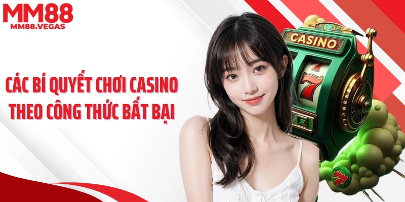 Các bí quyết chơi casino theo công thức bất bại