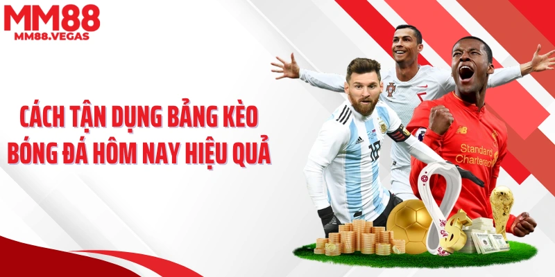 Cách tận dụng bảng kèo bóng đá hôm nay hiệu quả