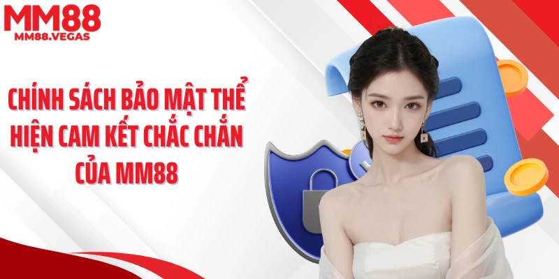 Chính sách bảo mật thể hiện cam kết chắc chắn của MM88