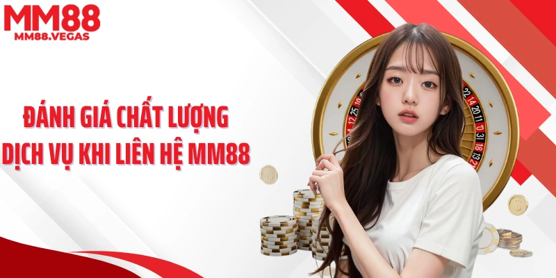 Đánh giá chất lượng dịch vụ khi liên hệ MM88