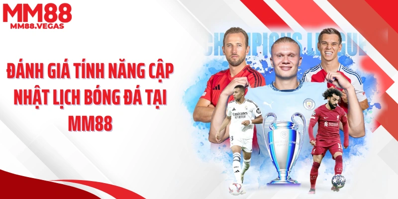 Đánh giá tính năng cập nhật lịch bóng đá tại MM88