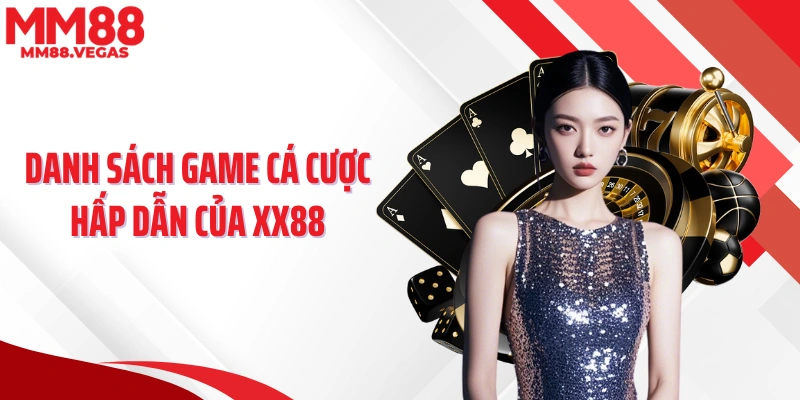 Danh sách game cá cược hấp dẫn của XX88
