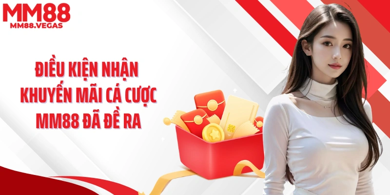 Điều kiện nhận khuyến mãi cá cược MM88 đã đề ra