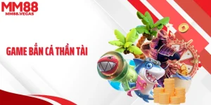 Game Bắn Cá Thần Tài - Trải Nghiệm Săn Thưởng Đỉnh Tại MM88