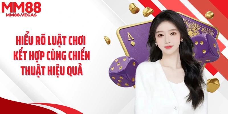 Hiểu rõ luật chơi kết hợp cùng chiến thuật hiệu quả