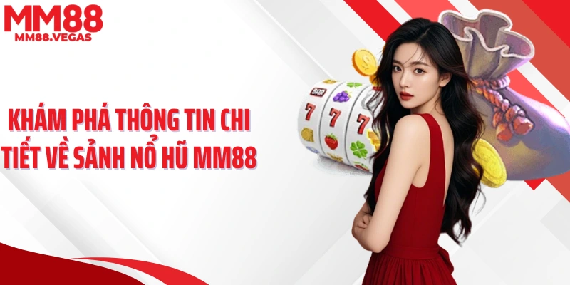 Khám phá thông tin chi tiết về sảnh nổ hũ MM88