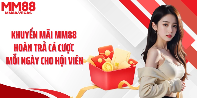 Khuyến mãi MM88 hoàn trả cá cược mỗi ngày cho hội viên