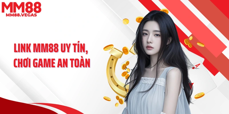 Link MM88 uy tín, chơi game an toàn
