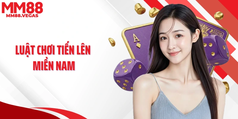 Những Phân Tích Chi Tiết Về Luật Chơi Tiến Lên Miền Nam