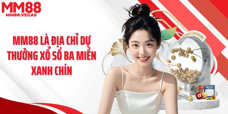 MM88 là địa chỉ dự thưởng xổ số ba miền xanh chín