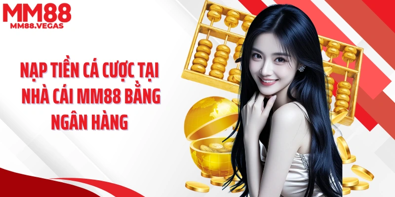 Nạp tiền cá cược tại nhà cái MM88 bằng ngân hàng
