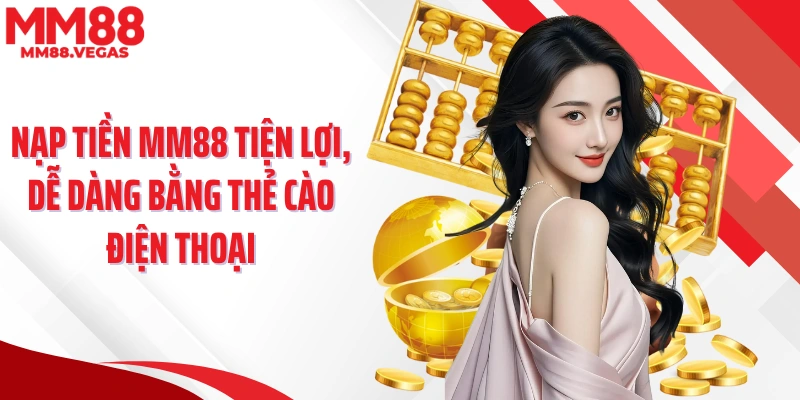 Nạp tiền MM88 tiện lợi, dễ dàng bằng thẻ cào điện thoại