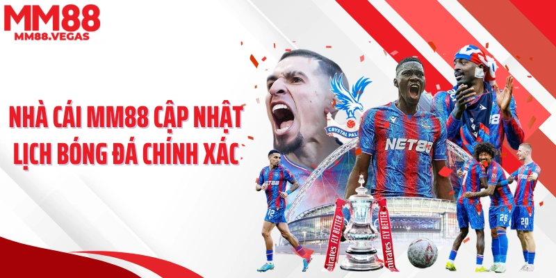 Nhà cái MM88 cập nhật lịch bóng đá chính xác