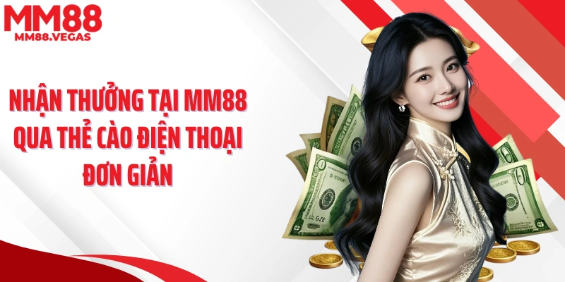Nhận thưởng tại MM88 qua thẻ cào điện thoại đơn giản