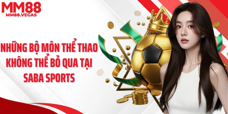 Những bộ môn thể thao không thể bỏ qua tại SABA sports