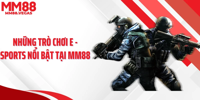 Những trò chơi E -SPORTS nổi bật tại MM88