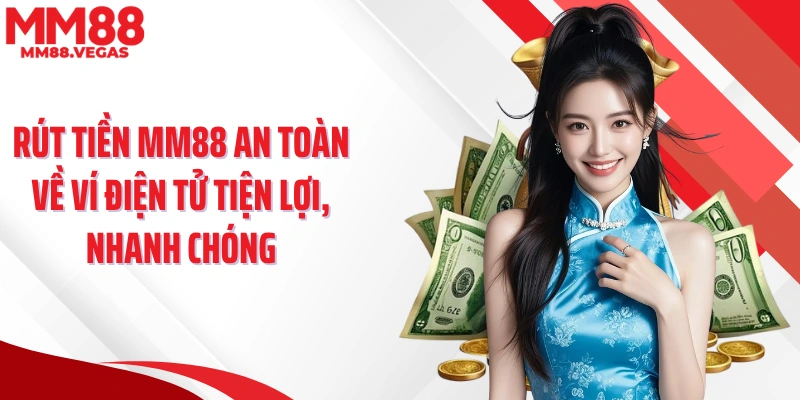 Rút tiền MM88 an toàn về ví điện tử tiện lợi, nhanh chóng