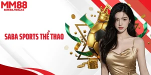 SABA Sports Thể Thao Thưởng Thức Thế Giới Giải Trí Tại MM88