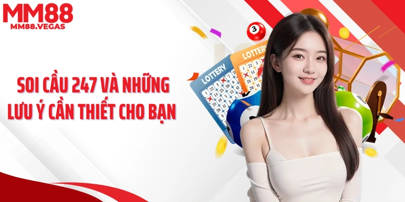 Soi cầu 247 và những lưu ý cần thiết cho bạn