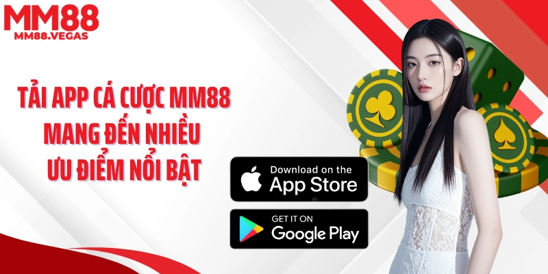 Tải app cá cược MM88 mang đến nhiều ưu điểm nổi bật