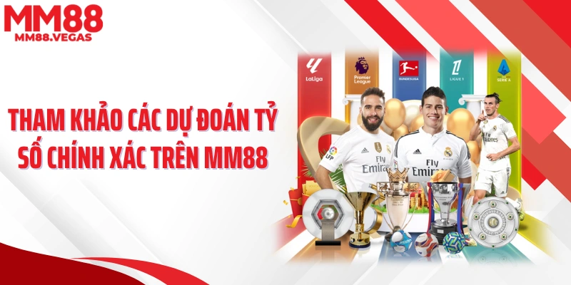 Tham khảo các dự đoán tỷ số chính xác trên MM88