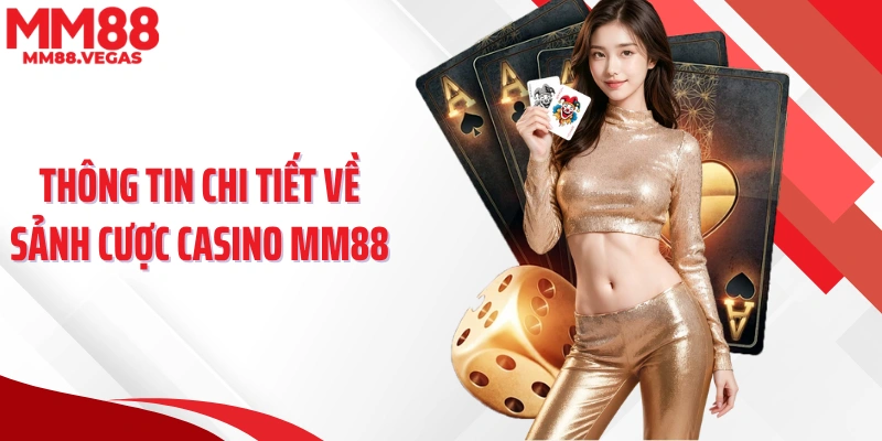 Thông tin chi tiết về sảnh cược casino MM88