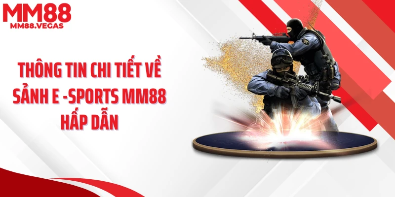 Thông tin chi tiết về sảnh E -SPORTS MM88 hấp dẫn