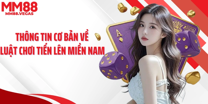 Thông tin cơ bản về luật chơi tiến lên miền Nam