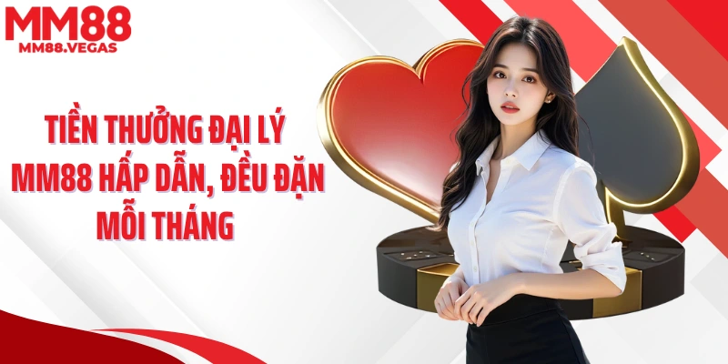 Tiền thưởng đại lý MM88 hấp dẫn, đều đặn mỗi tháng