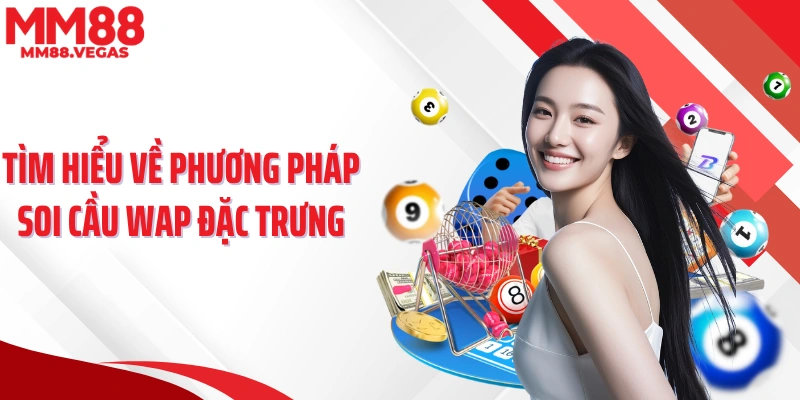Tìm hiểu về phương pháp soi cầu wap đặc trưng