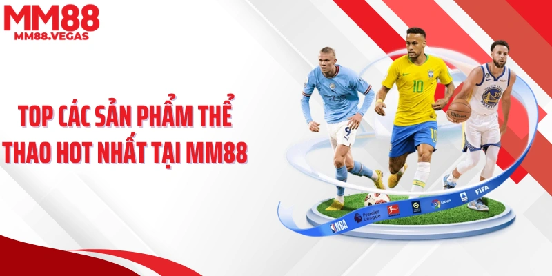 Top các sản phẩm thể thao hot nhất tại MM88