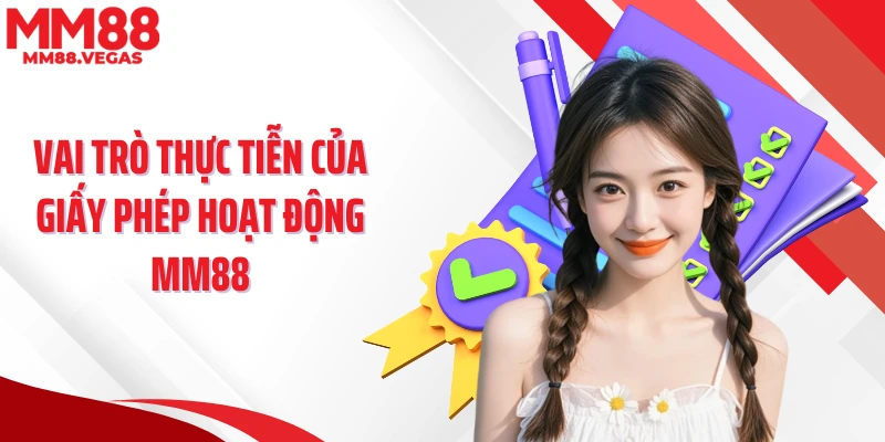 Vai trò thực tiễn của giấy phép hoạt động MM88