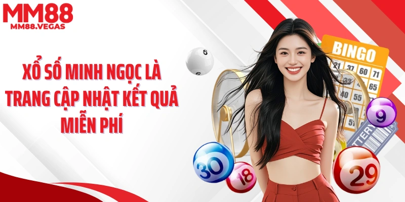 Xổ số Minh Ngọc là trang cập nhật kết quả miễn phí