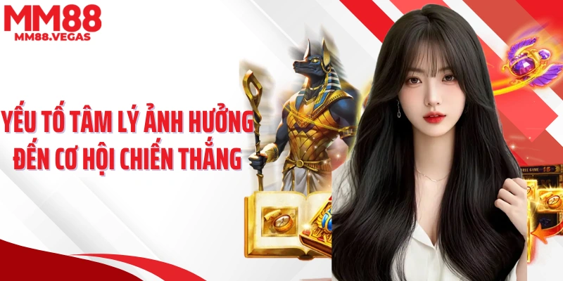 Yếu tố tâm lý ảnh hưởng đến cơ hội chiến thắng